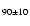 $_{90\pm10}$