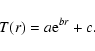 \begin{displaymath}T(r)=a{\rm e}^{br}+c.
\end{displaymath}