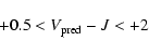 \begin{displaymath}+0.5 < V_{\rm pred}-J < +2\end{displaymath}