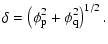 $\displaystyle \delta = \left(\phi_{\rm p}^2 + \phi_{\rm q}^2\right)^{1/2}.$
