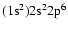 $(1{\rm s}^{2})2{\rm s}^{2}2{\rm p}^{6}$