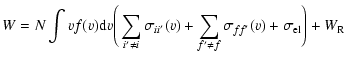 $\displaystyle W = N\int vf(v){\rm d}v \Bigg(\sum_{i'\ne i}\sigma_{ii'}(v) +\sum_{f'\ne
f}\sigma_{ff'}(v) + \sigma_{{\rm el}}\Bigg) + W_{\rm R}$
