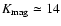 $K_{\rm mag}\simeq14$