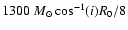 $1300~M_{\odot}\cos^{-1}(i)R_0/8$