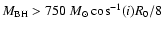$M_{\rm BH}>750~M_\odot\cos^{-1}(i)R_0/8$
