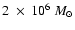 $2~\times ~10^6~M_{\odot}$