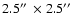 $2.5\hbox {$^{\prime \prime }$ }\times 2.5\hbox {$^{\prime \prime }$ }$