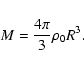 \begin{displaymath}M=\frac{4\pi}{3}{\rho}_0 R^3.
\end{displaymath}