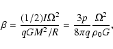 \begin{displaymath}\beta = \frac{(1/2)I\Omega^2}{qGM^2/R}=\frac{3p}{8 \pi q}\frac{{\Omega}^2}{{\rho}_0G},
\end{displaymath}