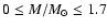 $0 \le
M/{M}_{\odot} \le 1.7$