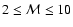 $2 \le {\cal M} \le 10$