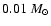 $0.01~M_{\odot}$