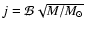 $j=\mathcal{B} \sqrt{M/
M_{\odot}}$