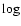 $\log$