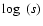 $\log~(s)$