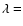 $\lambda =$