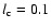$l_{\rm c} = 0.1$