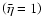 $ \left( \bar{\eta }=1\right) $