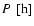 $ P~ \left[ \rm {h}\right] $