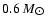 $ 0.6~ M_{\hbox{$\odot$ }} $