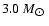 $ 3.0~ M_{\hbox{$\odot$ }} $