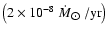 $ \left( 2\times 10^{-8}~ \dot{M}_{\hbox{$\odot$ }}/\rm {yr}\right) $