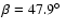 $ \beta =47.9\hbox {$^\circ $ }$