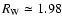 $R_{\rm W}\simeq 1.98$