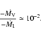 \begin{displaymath}%
\frac{-\dot{M_{{\rm V}}}}{{-\dot{M_{{\rm I}}}}}\simeq 10^{-2}.
\end{displaymath}