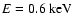 $E =0.6~\rm keV$