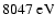 $8047~{\rm eV}$