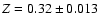 $Z=0.32\pm 0.013$