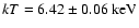 $kT=6.42\pm 0.06~\rm keV$