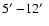 $5\hbox{$^\prime$ }{-}12\hbox{$^\prime$ }$
