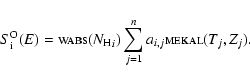\begin{displaymath}S_{\rm i}^{\rm O}(E) = \hbox{\sc wabs}({N_{\rm H}}_{i}) \sum_{j=1}^{n} a_{i,j} \hbox{\sc mekal}
(T_{j}, Z_{j}).
\end{displaymath}