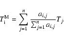 \begin{displaymath}T_{\rm i}^{\rm M} = \sum_{j=1}^{n} \frac{a_{i,j}}{\sum_{j=1}^{n}
a_{i,j}}
T_{j}.
\end{displaymath}