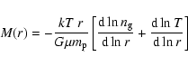 \begin{displaymath}M(r) = - \frac{kT\ r}{{G}\mu {m}_{\rm p}} \left[ \frac{{\rm d...
...}{{\rm d}\ln{r}} + \frac{{\rm d}\ln{T}}{{\rm d}\ln{r}} \right]
\end{displaymath}