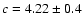 $c = 4.22 \pm 0.4$