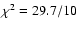 $\chi^2 =
29.7/10$