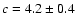 $c=4.2\pm0.4$