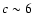 $c \sim6$