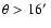 $\theta>16\hbox{$^\prime$ }$
