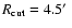 $R_{\rm cut}=4.5\hbox{$^\prime$ }$