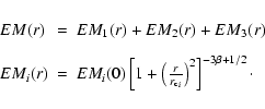 \begin{displaymath}\begin{array}{lll}
EM(r) &=& EM_{1}(r) + EM_{2}(r) + EM_{3}(...
..._{\rm c}}_{i}}\right)^2 \right]^{-3 \beta+1/2}\cdot
\end{array}\end{displaymath}