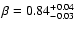 $\beta=0.84^{+0.04}_{-0.03}$