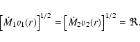 \begin{displaymath}\left[\dot{M}_1 v_1(r)\right]^{1/2} = \left[\dot{M}_2 v_2(r)\right]^{1/2} = \Re.
\end{displaymath}