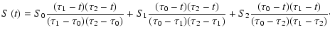 $\displaystyle S\left(t\right) = S_0 \frac{(\tau_1-t)(\tau_2-t)}{(\tau_1-\tau_0)...
...-\tau_1)}
+S_2 \frac{(\tau_0-t)(\tau_1-t)}{(\tau_0-\tau_2)(\tau_1-\tau_2)}\cdot$