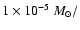 $1\times10^{-5}~M_\odot /$