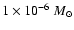 $1\times10^{-6}~M_\odot$