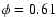 $\phi=0.61$